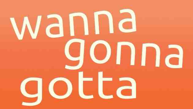 تحدث مثل الأجانب باستعمال الاختصارات wanna, gonna, gotta
